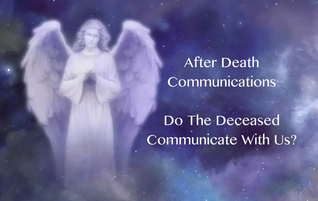 After Death Communications - Do The Deceased Communicate With Us?