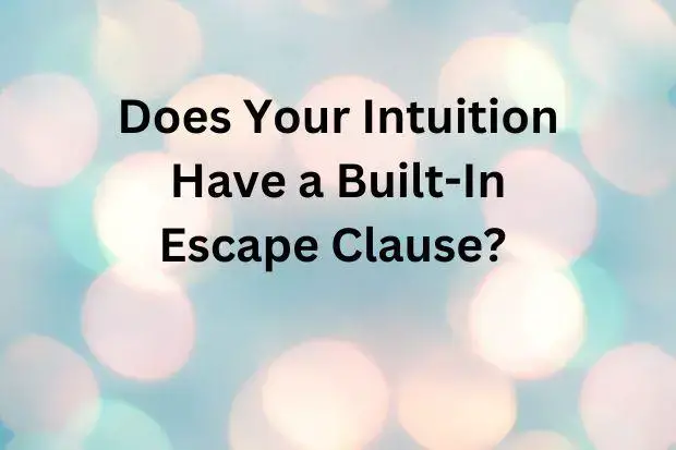 Does Your Intuition Have a Built-In Escape Clause